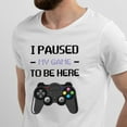 thumbnail image 2 of Greenyef Graphics I Paused My Game to Be Here Video Gamer Gift for Men Teenagers Gaming Funny Graphic T-Shirt Style-18 (White, Medium), 2 of 6