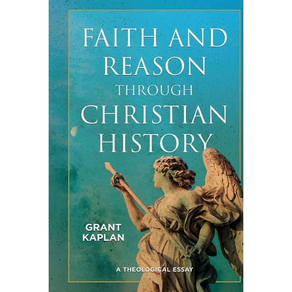 Faith and Reason through Christian History: A Theological Essay, (Paperback)