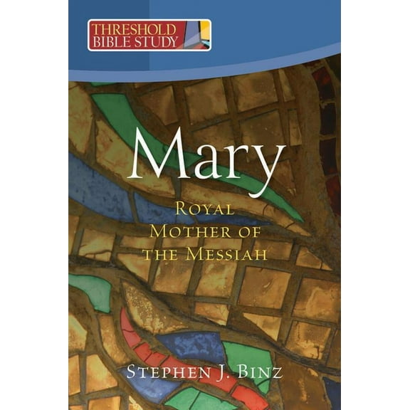 Threshold Bible Study Mary, Royal Mother of the Messiah, (Paperback)