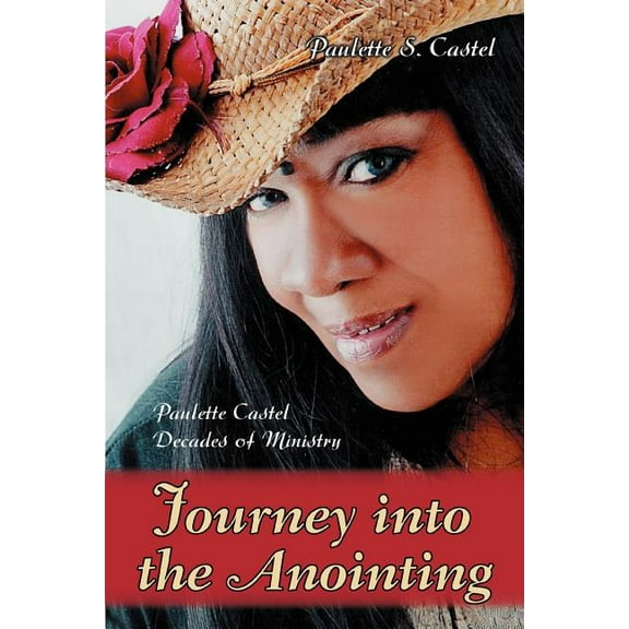 Journey into the Anointing: Paulette Castel Decades of Ministry (Paperback)