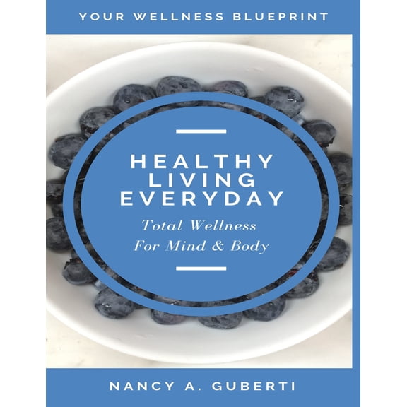 Healthy Living Every Day: Total Wellness For Mind & Body (Paperback)