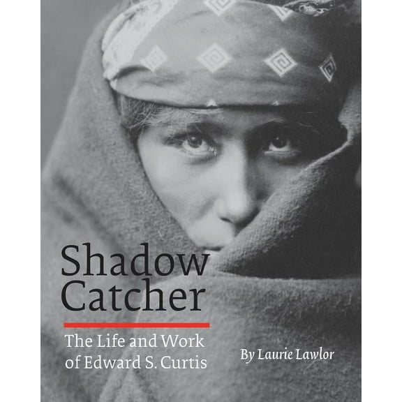 Shadow Catcher: The Life and Work of Edward S. Curtis, (Paperback)