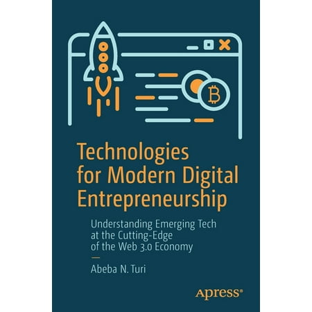 Technologies for Modern Digital Entrepreneurship: Understanding Emerging Tech at the Cutting-Edge of the Web 3.0 Economy (Paperback)
