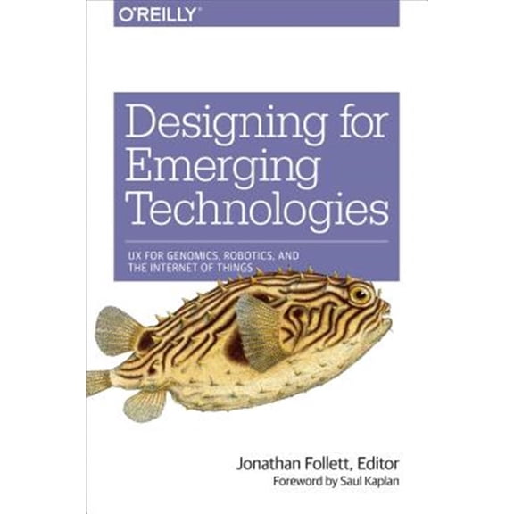 Pre-Owned Designing for Emerging Technologies: UX for Genomics, Robotics, and the Internet of Things (Paperback) 1449370519 9781449370510