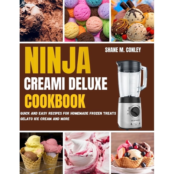 Ninja Creami Deluxe Cookbook: Quick and Easy Recipes for Homemade Frozen Treats Gelato, Ice Cream and More, (Paperback)