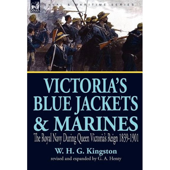 Victoria's Blue Jackets & Marines: the Royal Navy During Queen Victoria's Reign 1839-1901, (Hardcover)