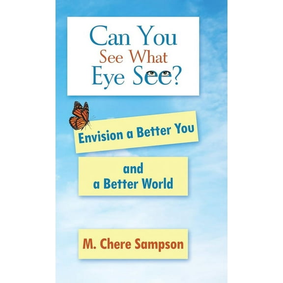 Can You See What Eye See?: Envision a Better You and a Better World (Hardcover)