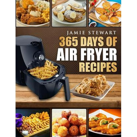 365 Days of Air Fryer Recipes : Quick and Easy Recipes to Fry, Bake and Grill with Your Air Fryer (Paleo, Vegan, Instant Meal, Pot, Clean Eating, (Best Game Day Crock Pot Recipes)