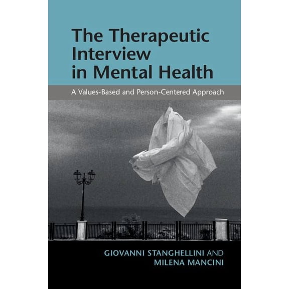 The Therapeutic Interview in Mental Health: A Values-Based and Person-Centered Approach, (Paperback)