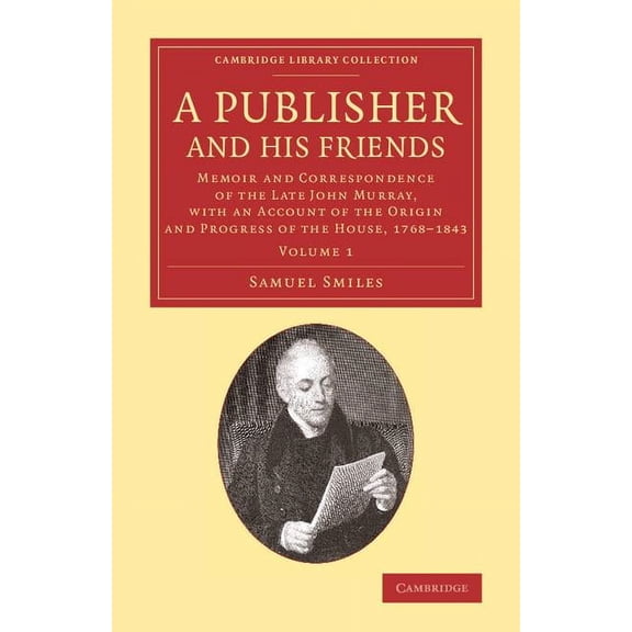 Cambridge Library Collection - History o A Publisher and His Friends, (Paperback)