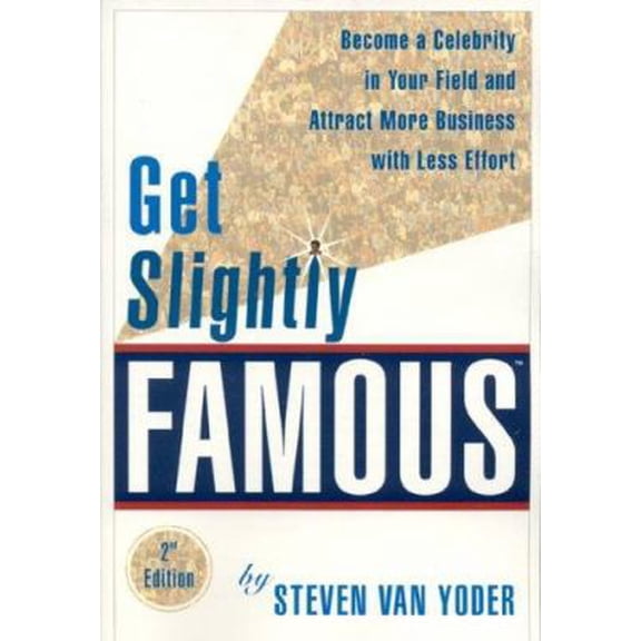 Pre-Owned Get Slightly Famous: Become a Celebrity in Your Field and Attract More Business with Less Effort (Paperback) 0972002170 9780972002172