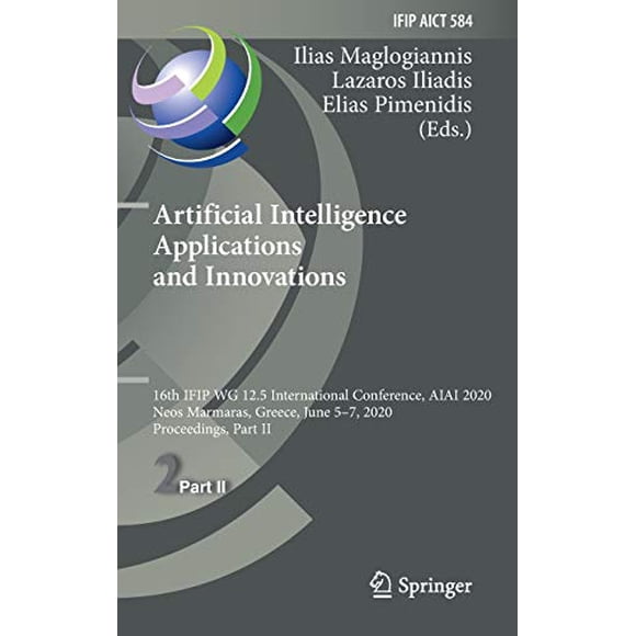 Artificial Intelligence Applications and Innovations: 16th IFIP WG 12.5 International Conference, AIAI 2020, Neos Marmaras, Greece, June 5â7, 2020, ... and Communication Technology (584))
