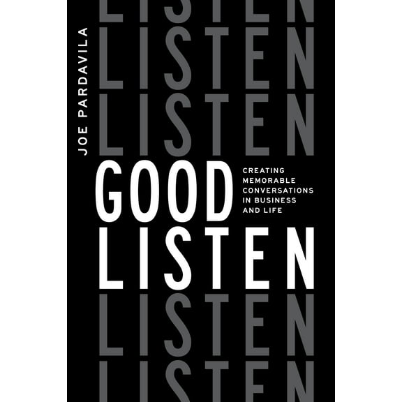 Good Listen : Creating Memorable Conversations in Business and Life (Paperback)