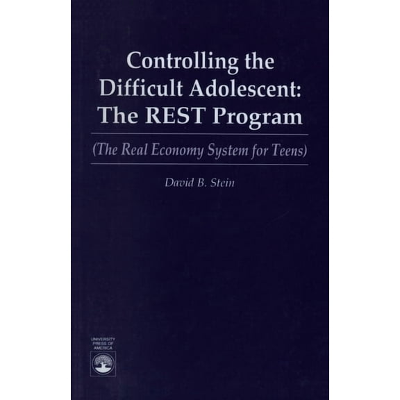 Controlling the Difficult Adolescent: The REST Program (The Real Economy System for Teens), (Paperback)