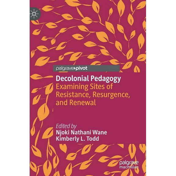 Decolonial Pedagogy: Examining Sites of Resistance, Resurgence, and Renewal, (Hardcover)