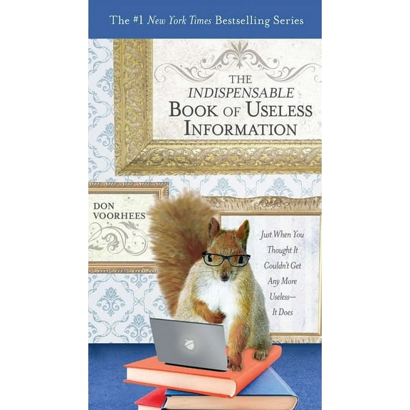 The Indispensable Book of Useless Information: Just When You Thought It Couldn't Get Any More Useless--It Does, (Paperback)