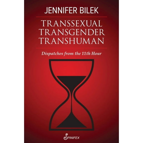 Transsexual Transgender Transhuman: Dispatches from the 11th Hour, (Paperback)