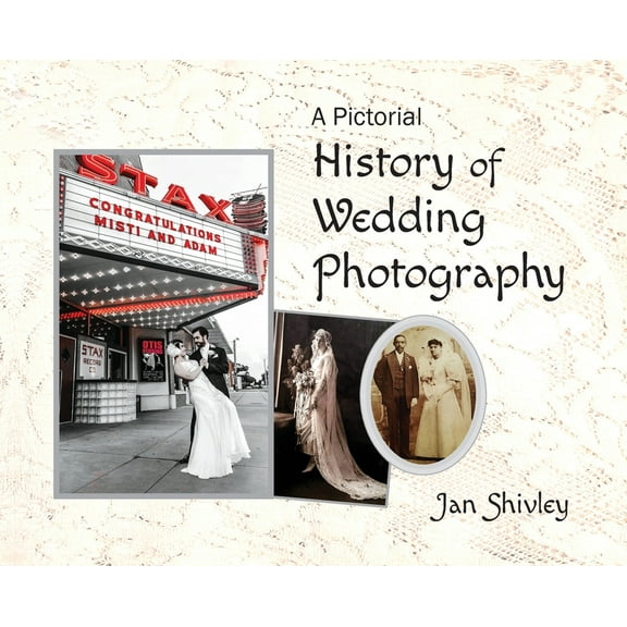 A Pictorial History of Wedding Photography, (Hardcover)