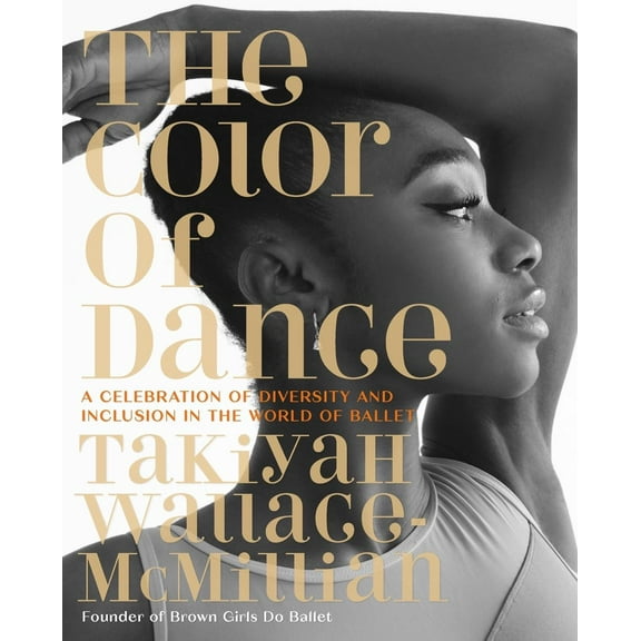 The Color of Dance: A Celebration of Diversity and Inclusion in the World of Ballet (Hardcover)