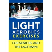 LIGHT AEROBICS EXERCISES For Seniors and the Lazy Man!, (Paperback)