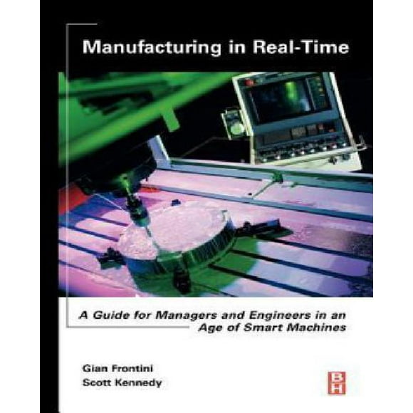 Manufacturing in Real-Time : A Guide for Managers and Engineers in an Age of Smart Machines