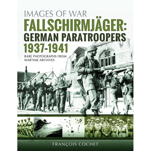 Images of War: Fallschirmjäger: Volume 1 - German Paratroopers, 1937-1941 (Paperback)