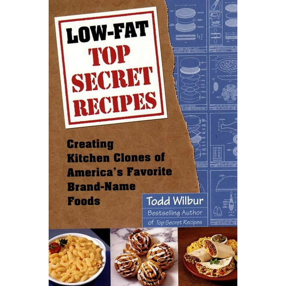 Low-Fat Top Secret Recipes : Creating Kitchen Clones of America's Favorite Brand-Name Foods: A Cookbook (Paperback)