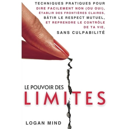 Améliore-Toi Maintenant Le Pouvoir des Limites: Techniques Pratiques pour Dire Facilement Non (ou Oui) Établir des Frontières Claires Bâtir le (Paperback)