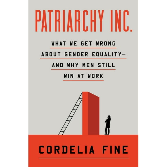 Patriarchy Inc.: What We Get Wrong about Gender Equality?and Why Men Still Win at Work, (Hardcover)