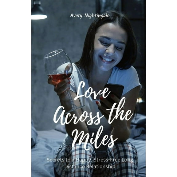 Love Across the Miles: Secrets to a Happy, Stress-Free Long Distance Relationship, (Paperback)