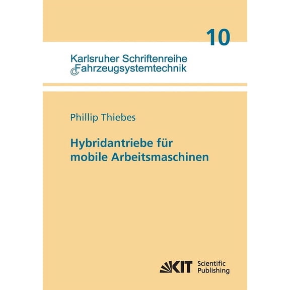 Hybridantriebe für mobile Arbeitsmaschinen: grundlegende Erkenntnisse und Zusammenhänge, Vorstellung einer Methodik zur Unterstützung des Entwicklungsprozesses und deren Validierung am Beispiel einer