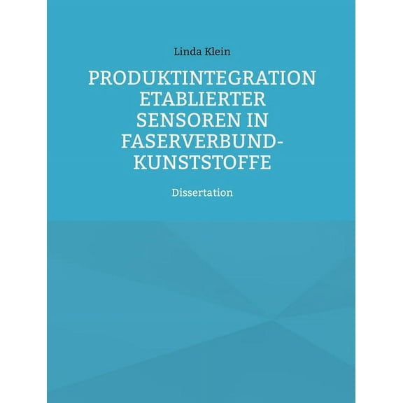Produktintegration etablierter Sensoren in Faserverbund-Kunststoffe : Dissertation (Paperback)