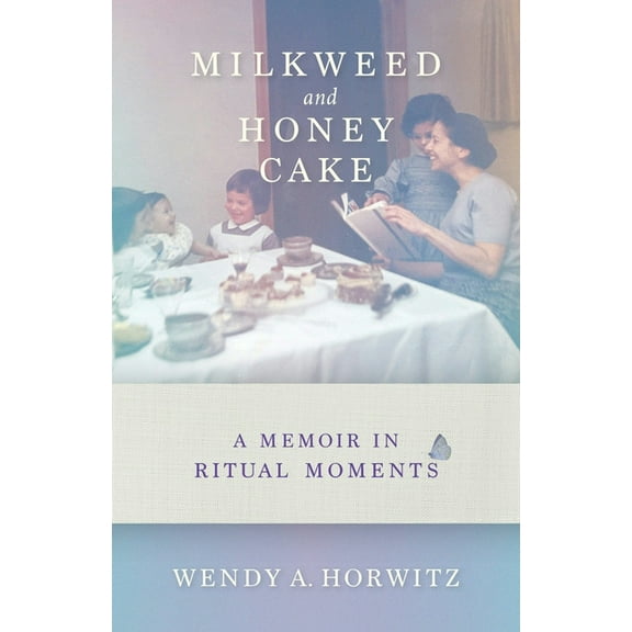 Milkweed and Honey Cake: A Memoir in Ritual Moments, (Hardcover)