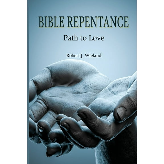 Bible Repentance: Path to Love, (Paperback)