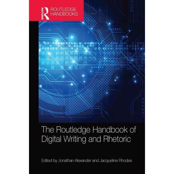 Routledge Handbooks in Communication Stu The Routledge Handbook of Digital Writing and Rhetoric, (Paperback)