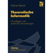 Theoretische Informatik: Grundlagen Und Praktische Anwendungen, (Paperback)