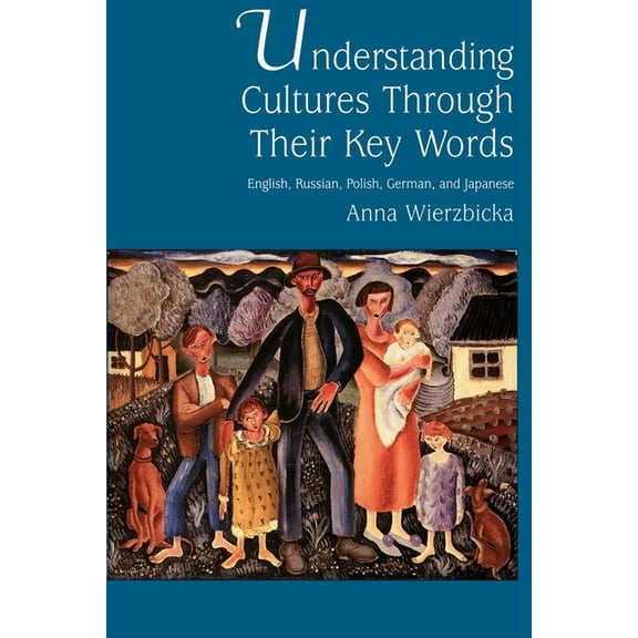 Oxford Studies in Anthropological Lingui Understanding Cultures Through Their Key Words: English, Russian, Polish, German, and Japanese, Book 8, (Paperback)