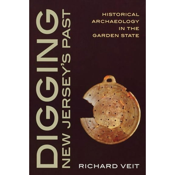 Digging New Jersey's Past : Historical Archaeology in the Garden State (Paperback)