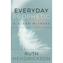Everyday Prophetic: A Clear Witness