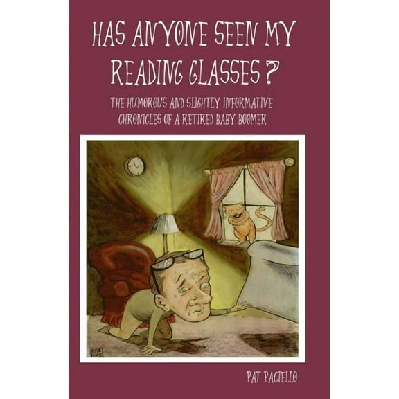 Has Anyone Seen My Reading Glasses?: The Humorous and Slightly Informative Chronicles of a Retired Baby Boomer (Paperback)