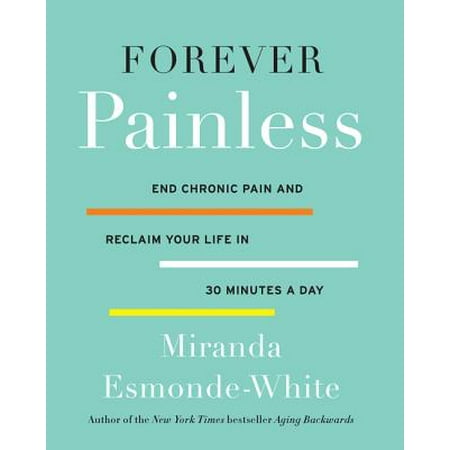 Forever Painless : End Chronic Pain and Reclaim Your Life in 30 Minutes a (Best Drug For Chronic Pain)