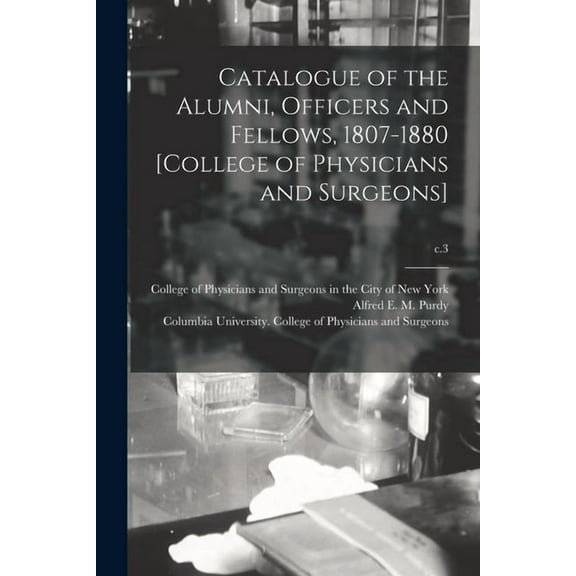 Catalogue of the Alumni, Officers and Fellows, 1807-1880 [College of Physicians and Surgeons]; c.3 (Paperback)