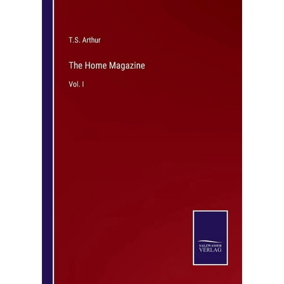 The Home Magazine:Vol. I
