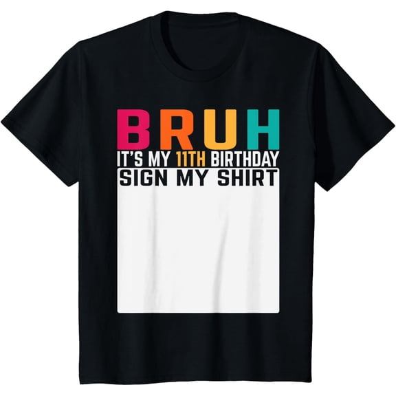 Kids BRUH It's My 11th Birthday Sign My Shirt Kids Birthday Party T-ShirtMen and women, Black T-shirt, size: Extra large
