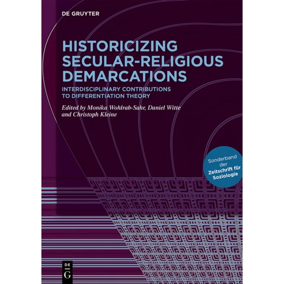 Historicizing Secular-Religious Demarcations: Interdisciplinary Contributions to Differentiation Theory. Sonderband Der , (Hardcover)