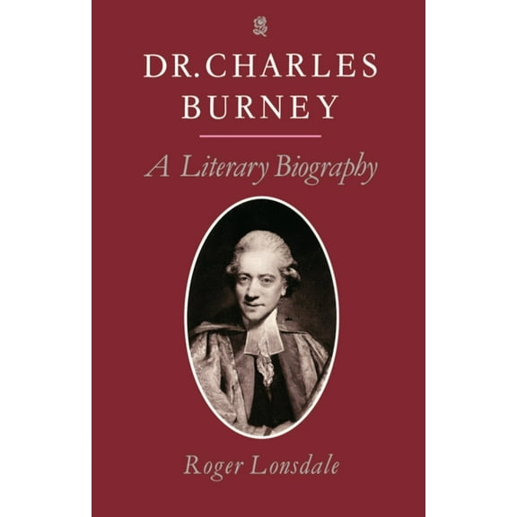 Dr. Charles Burney: A Literary Biography, (Paperback)
