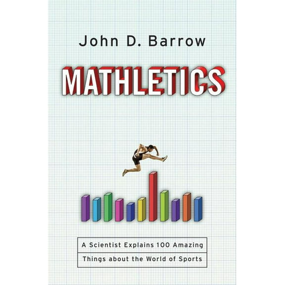 Mathletics: A Scientist Explains 100 Amazing Things about the World of Sports, (Hardcover)