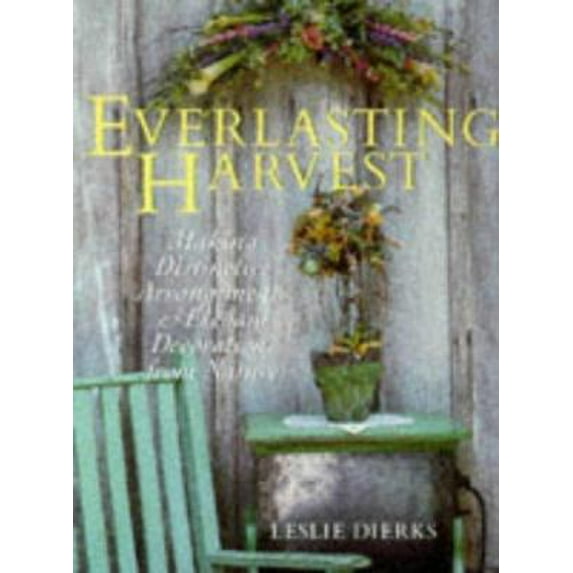 Pre-Owned Everlasting Harvest: Making Distinctive Arrangements & Elegant Decorations from Nature (Hardcover) 0806948663 9780806948669