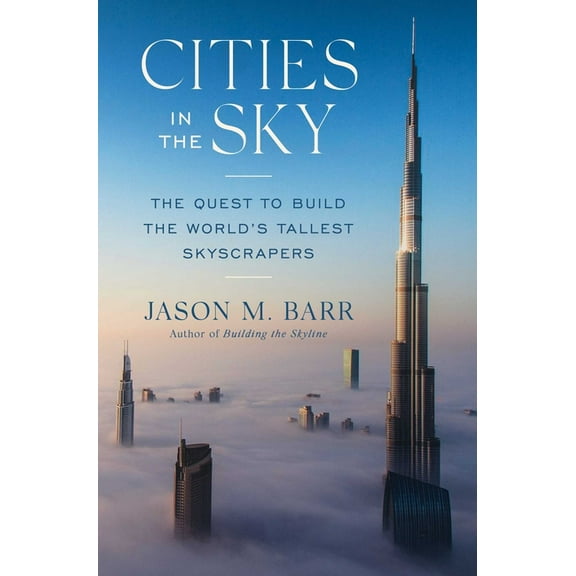 Cities in the Sky: The Quest to Build the World's Tallest Skyscrapers, (Hardcover)