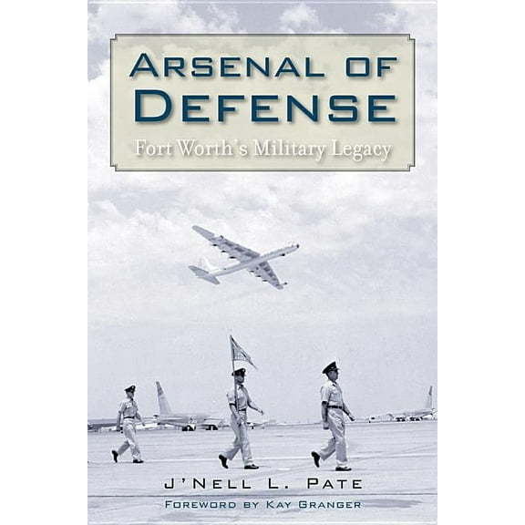 Arsenal of Defense: Fort Worth's Military Legacy, (Paperback)